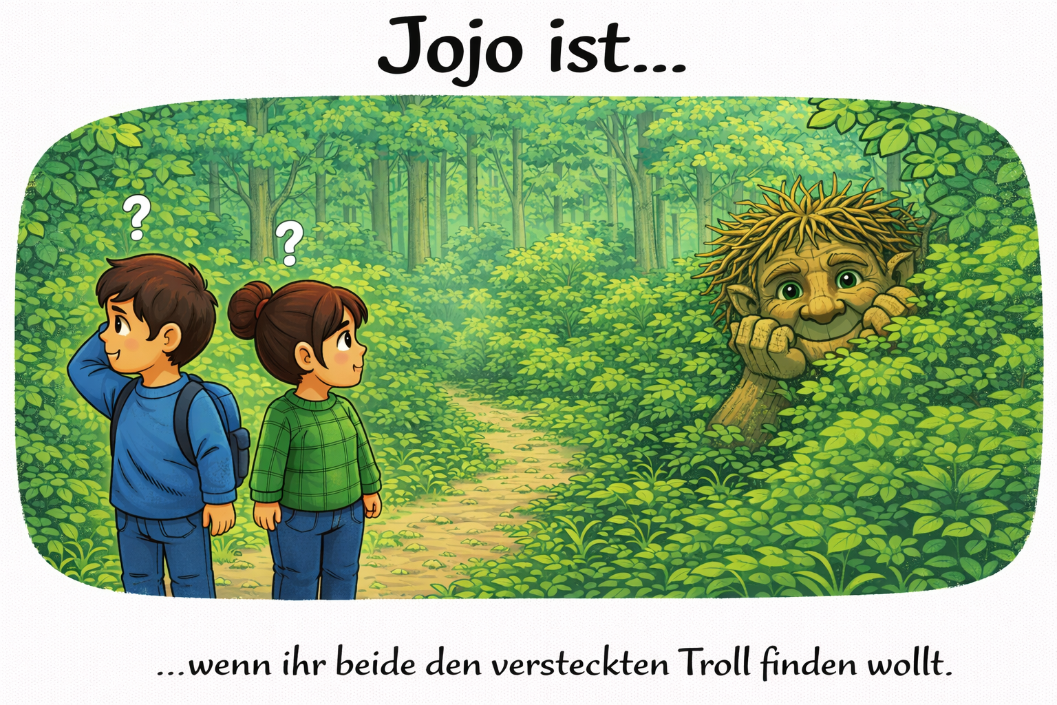 Jojo ist... wenn ihr beide den versteckten Troll finden wollt.