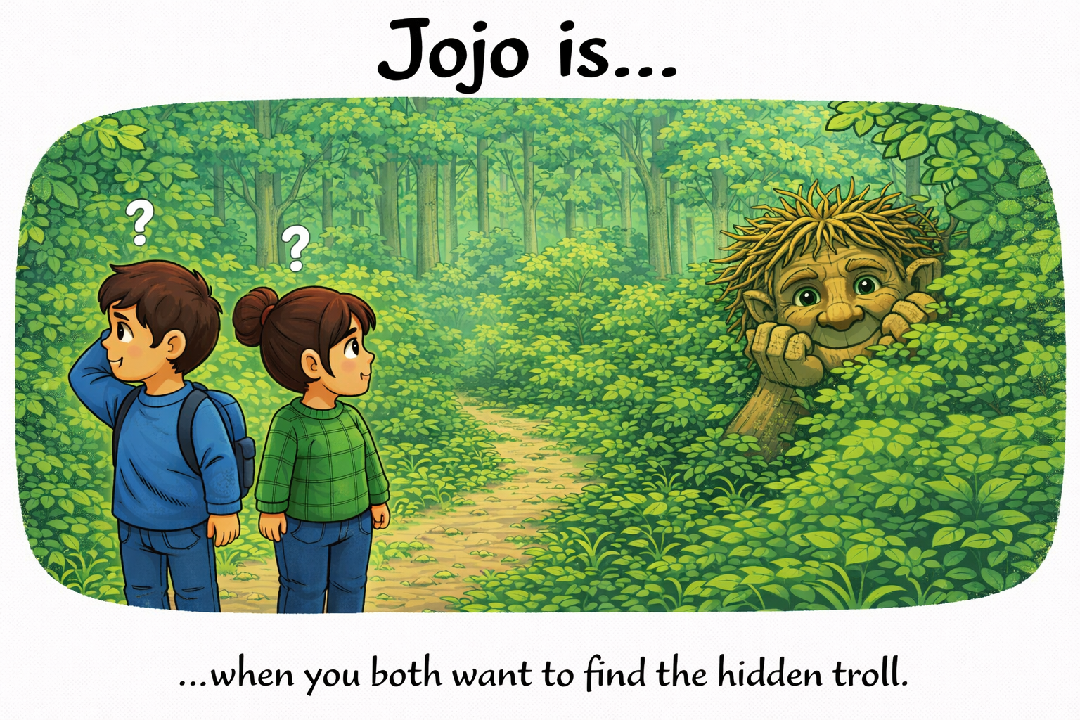 Jojo.is... when you both want to find th hidden troll.