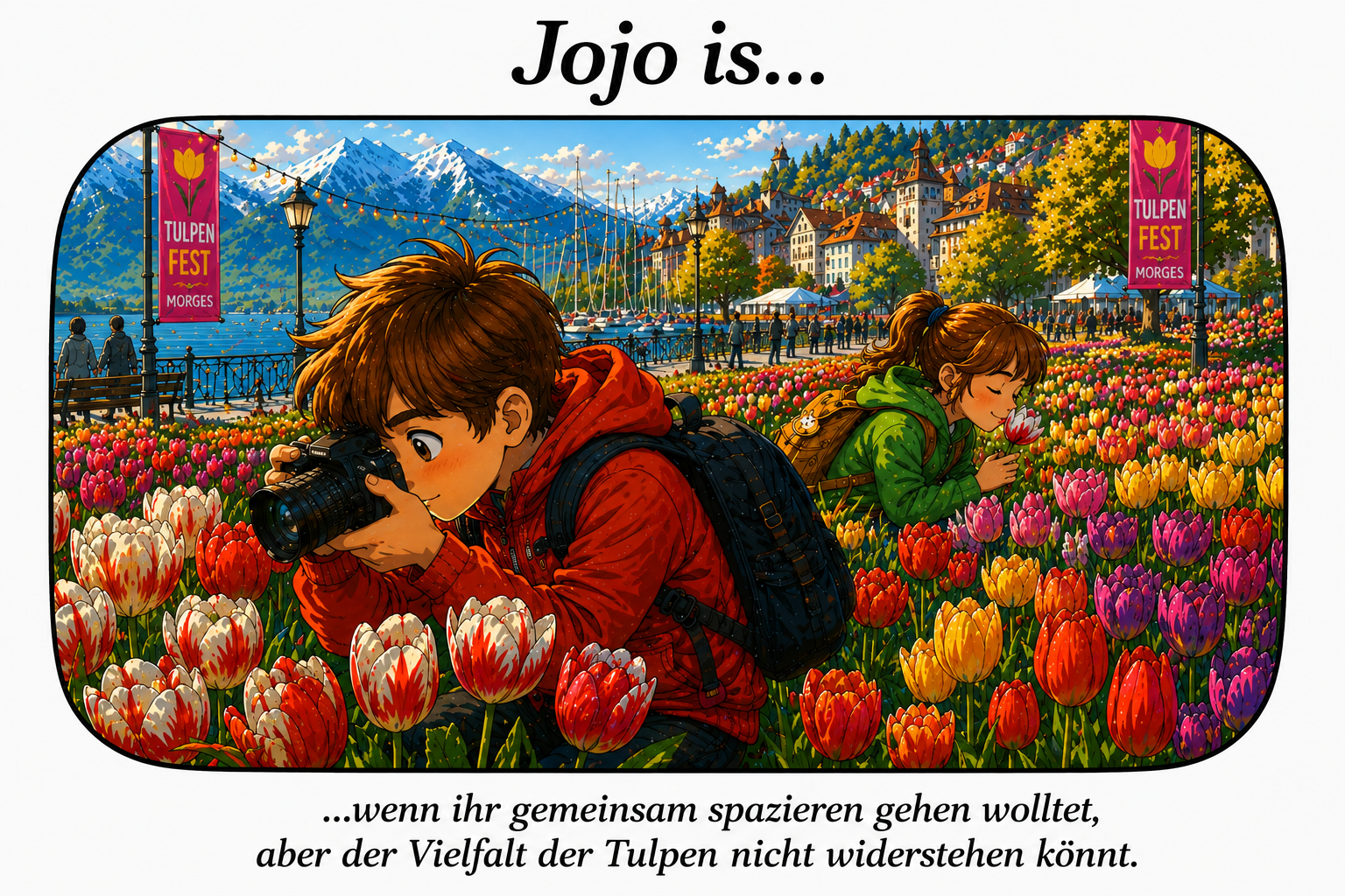 Jojo is… wenn ihr gemeinsam spazieren gehen wolltet, aber der Vielfalt der Tulpen nicht widerstehen könnt.