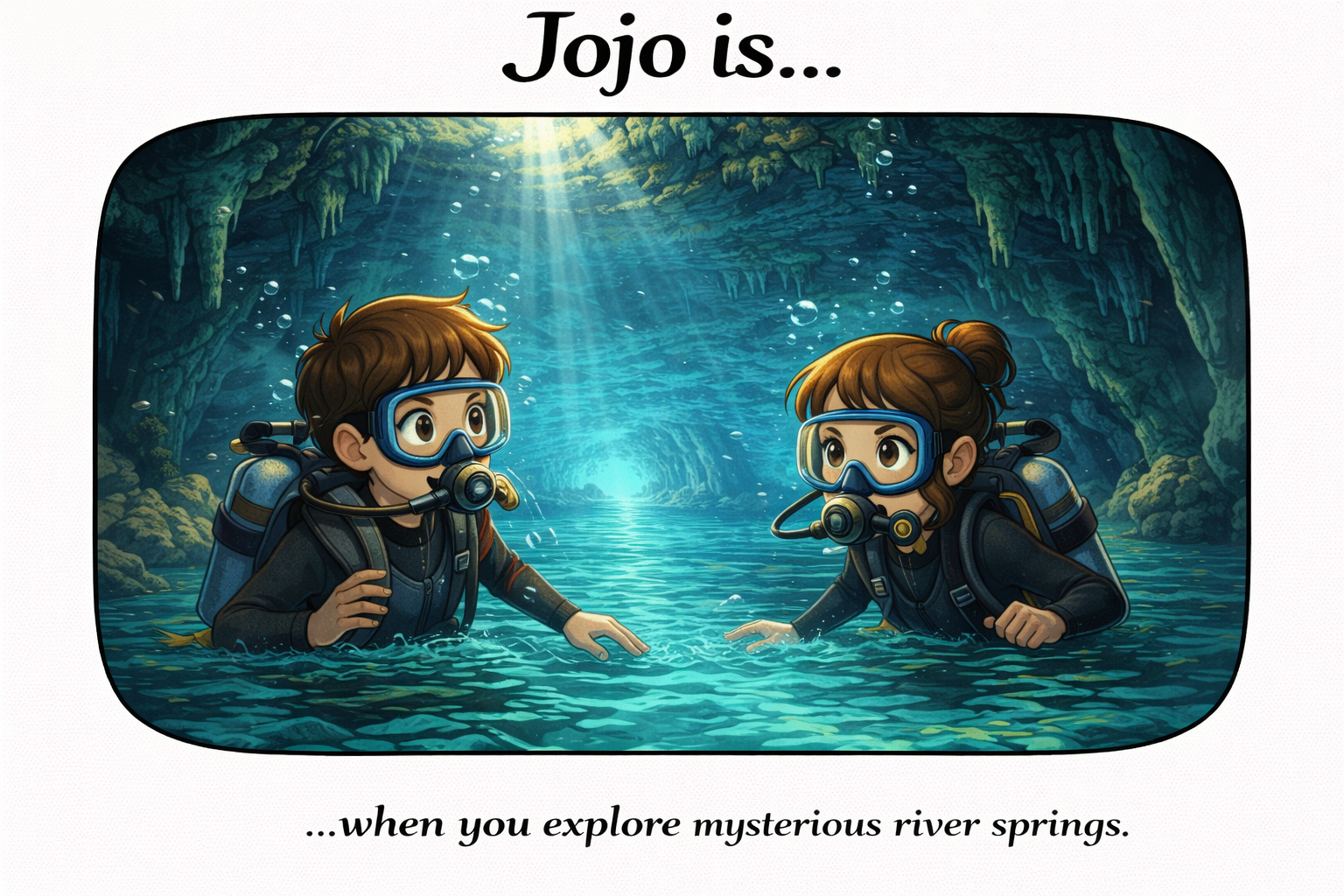 Jojo.is... when you explore mysterious river springs.