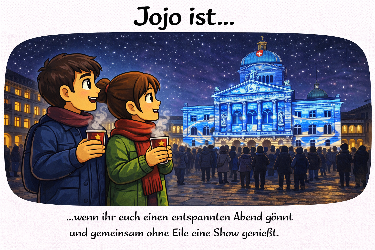 Jojo ist... wenn ihr euch einen entspannten Abend leisten gönnt und gemeinsam ohne Eile eine Show geniesst.
