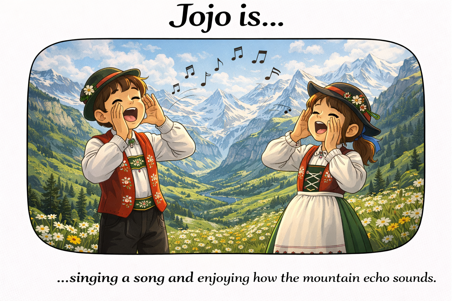 Jojo.is... singing a song and enjoying how the mountain echo sounds.