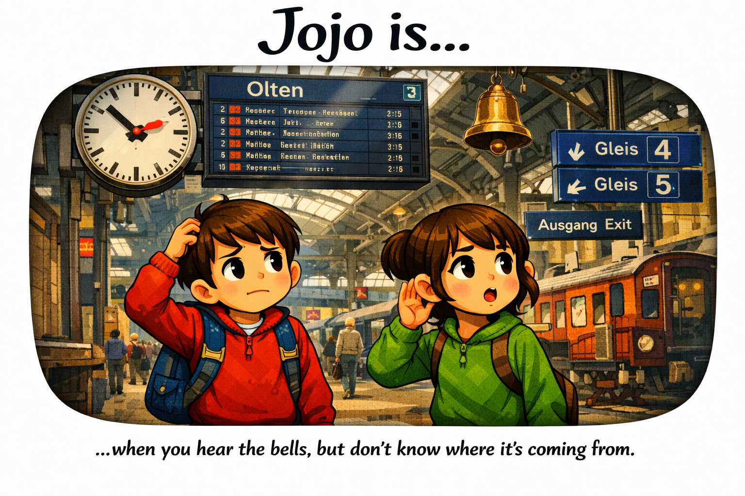 Jojo.is... when you hear the bells, but don't know where it's coming from.
